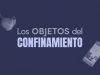 El MODO inaugura la exposición virtual Los objetos del confinamiento modo exposición